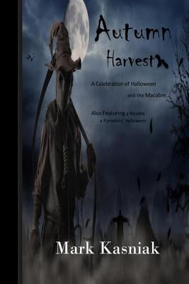 Autumn Harvest...: A Celebration of Halloween and the Macabre by Kasniak, Mark
