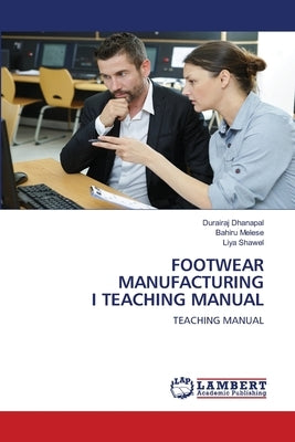 Footwear Manufacturing I Teaching Manual by Dhanapal, Durairaj