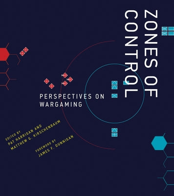 Zones of Control: Perspectives on Wargaming by Harrigan, Pat