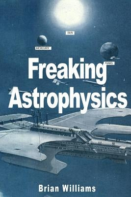Freaking Astrophysics by Williams, Brian