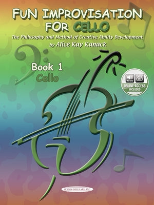 Fun Improvisation for Cello: The Philosophy and Method of Creative Ability Development, Book & Online Audio [With CD (Audio)] by Kanack, Alice Kay