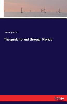 The guide to and through Florida by Anonymous