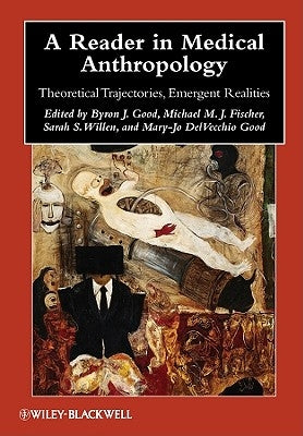 A Reader in Medical Anthropology: Theoretical Trajectories, Emergent Realities by Good, Byron J.