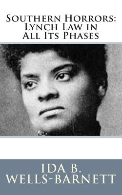 Southern Horrors: Lynch Law in All Its Phases by Ida B. Wells-Barnett