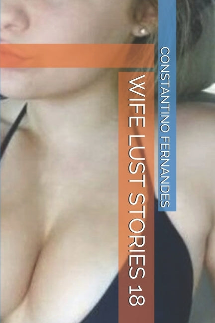 Wife Lust Stories 18 by Fernandes, Constantino