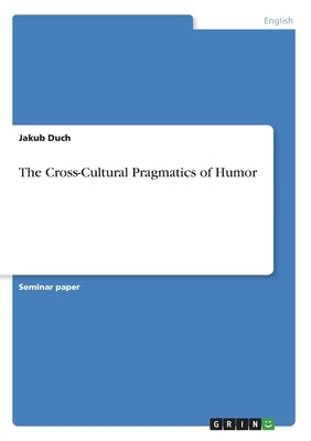The Cross-Cultural Pragmatics of Humor by Duch, Jakub