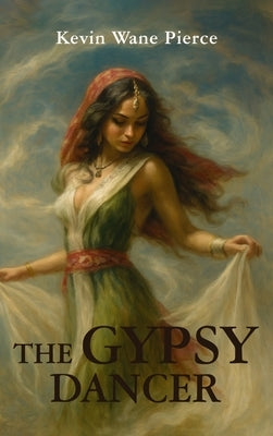The Gypsy Dancer by Pierce, Kevin Wane