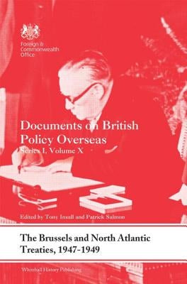 The Brussels and North Atlantic Treaties, 1947-1949: Documents on British Policy Overseas, Series I, Volume X by Insall, Tony