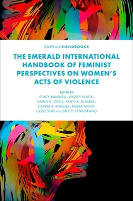 The Emerald International Handbook of Feminist Perspectives on Women's Acts of Violence by Banwell, Stacy