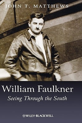 William Faulkner: Seeing Through the South by Matthews, John T.