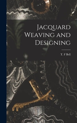 Jacquard Weaving and Designing by Bell, T. F.