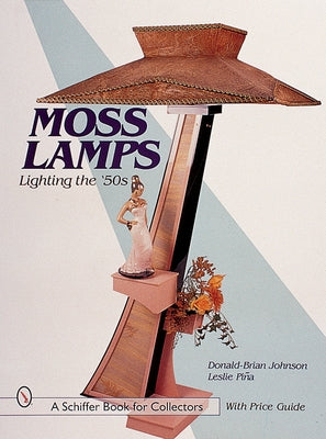 Moss Lamps: Lighting the '50s by Johnson, Donald-Brian