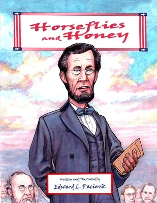 Horseflies and Honey: Abe Lincoln and the Gettysburg Address by Paciorek, Edward Lawrence
