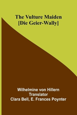 The Vulture Maiden [Die Geier-Wally.] by Von Hillern, Wilhelmine