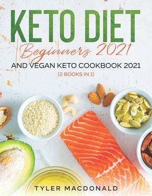 Keto Diet Beginners 2021 AND Vegan Keto Cookbook 2021: (2 Books IN 1) by MacDonald, Tyler