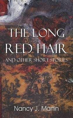 The Long Red Hair and Other Short Stories by Martin, Nancy J.