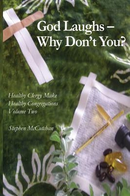 God Laughs--Why Don't You?: Making Use of Humor in the Practice of Ministry by McCutchan, Stephen