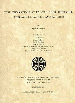 Test Excavations at Painted Rock Reservoir: Sites AZ Z:1:7, AZ Z:1:8, and AZ S:16:36 by Teague, Lynn S.