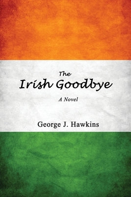 The Irish Goodbye by Hawkins, George J.