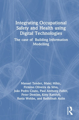 Integrating Occupational Safety and Health Using Digital Technologies: The Case of Building Information Modelling by Tender, Manuel