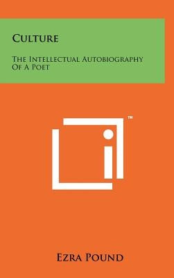 Culture: The Intellectual Autobiography Of A Poet by Pound, Ezra