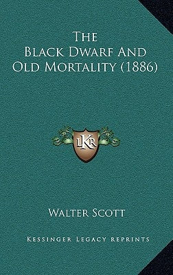 The Black Dwarf and Old Mortality (1886) by Scott, Walter