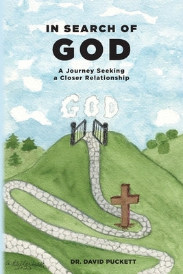 In Search of God: A Journey Seeking a Closer Relationship by Puckett, David