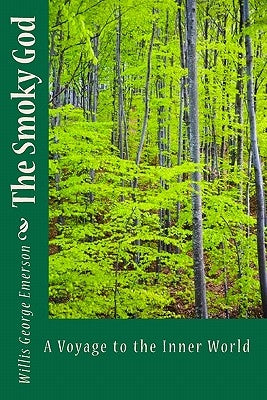 The Smoky God: A Voyage To The Inner World by George Emerson, Willis