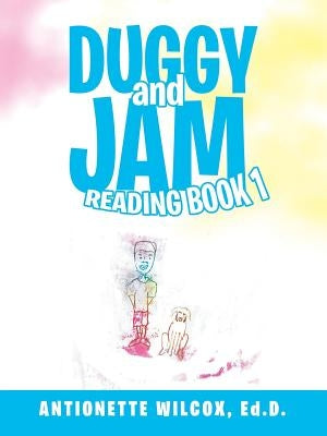 Duggy and Jam: Reading Book 1 by Wilcox, Ed D. Antionette