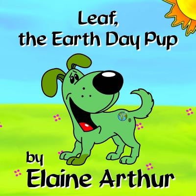 Leaf, the Earth Day Pup by Arthur, Elaine
