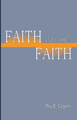 Faith and the Faith by Cogdill, Roy E.