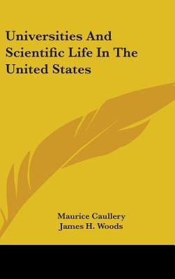 Universities And Scientific Life In The United States by Caullery, Maurice