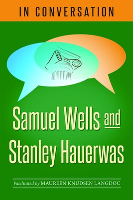 In Conversation: Samuel Wells and Stanley Hauerwas by Wells, Samuel