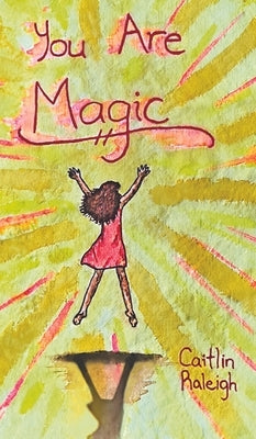 You Are Magic by Raleigh, Caitlin