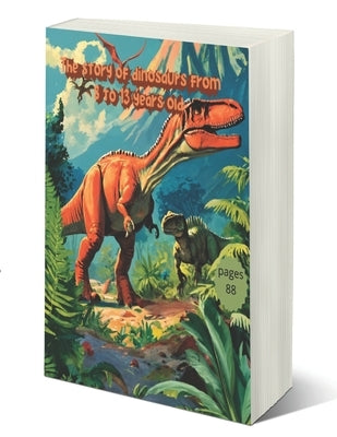 The story of dinosaurs from 8 to 13 years old: Encyclopedia of dinosaurs illustrated guide, Prehistoric creatures Triassic, Jurassic and Cretaceous pe by Prehistoric Creatures Obbad, Encyclopedi