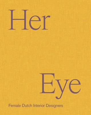 Her Eye: Female Dutch Interior Designers by Leeuw, Willemijn