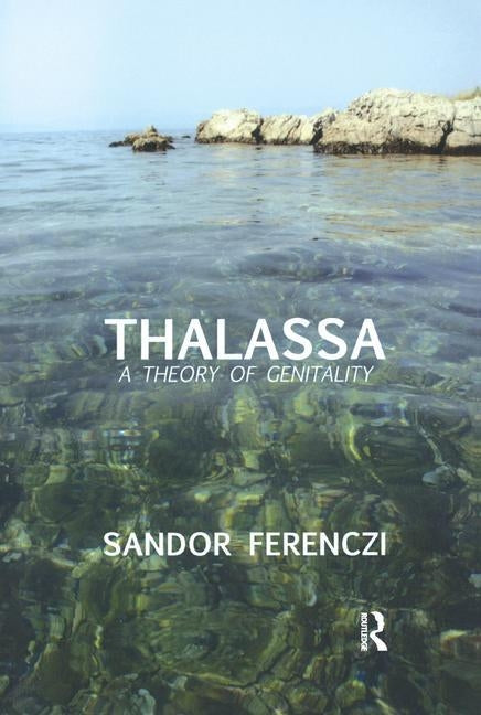 Thalassa: A Theory of Genitality by Ferenczi, Sandor