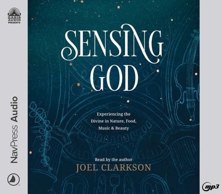 Sensing God: Experiencing the Divine in Nature, Food, Music, and Beauty by Clarkson, Joel