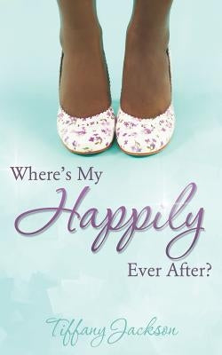 Where's My Happily Ever After? by Jackson, Tiffany