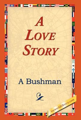 A Love Story by Bushman, A.