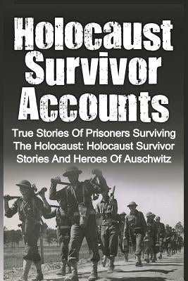 Holocaust Survivor Accounts: True Stories Of Prisoners Surviving The Holocaust: Holocaust Survivor Stories And Heroes Of Auschwitz by Zachary, Cyrus J.