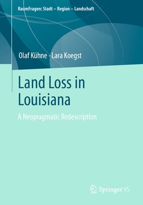 Land Loss in Louisiana: A Neopragmatic Redescription by Kühne, Olaf
