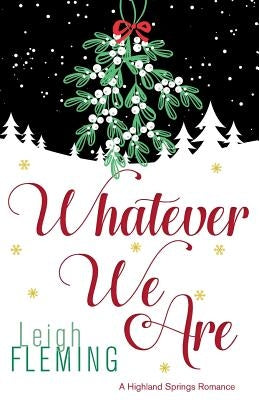 Whatever We Are: A Highland Springs Romance by Fleming, Leigh