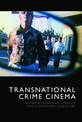 Transnational Crime Cinema by Delahousse, Sarah