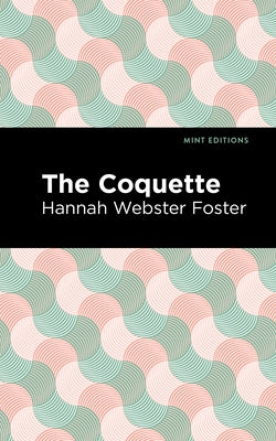 The Coquette by Foster, Hannah Webster