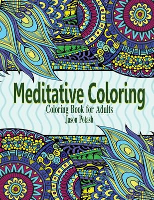 Meditative Coloring - Coloring Book For Adults by Potash, Jason