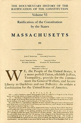 The Documentary History of the Ratification of the Constitution, Volume 6: Ratification of the Constitution by the States: Massachusetts, No. 3volume by Kaminski, John P.