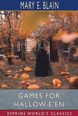 Games for Hallow-e'en (Esprios Classics) by Blain, Mary E.