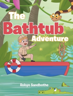 The Bath Tub Adventure by Sandbothe, Robyn
