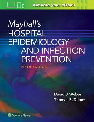 Mayhall's Hospital Epidemiology and Infection Prevention by Weber, David